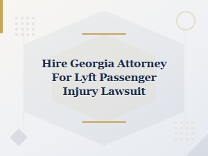 Hire a Georgia Attorney for Lyft Passenger Injury Lawsuit