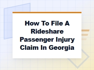 How to File a Rideshare Passenger Injury Claim in Georgia